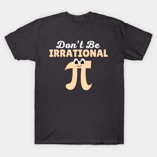 Don't Be Irrational T-Shirt by Illustradise